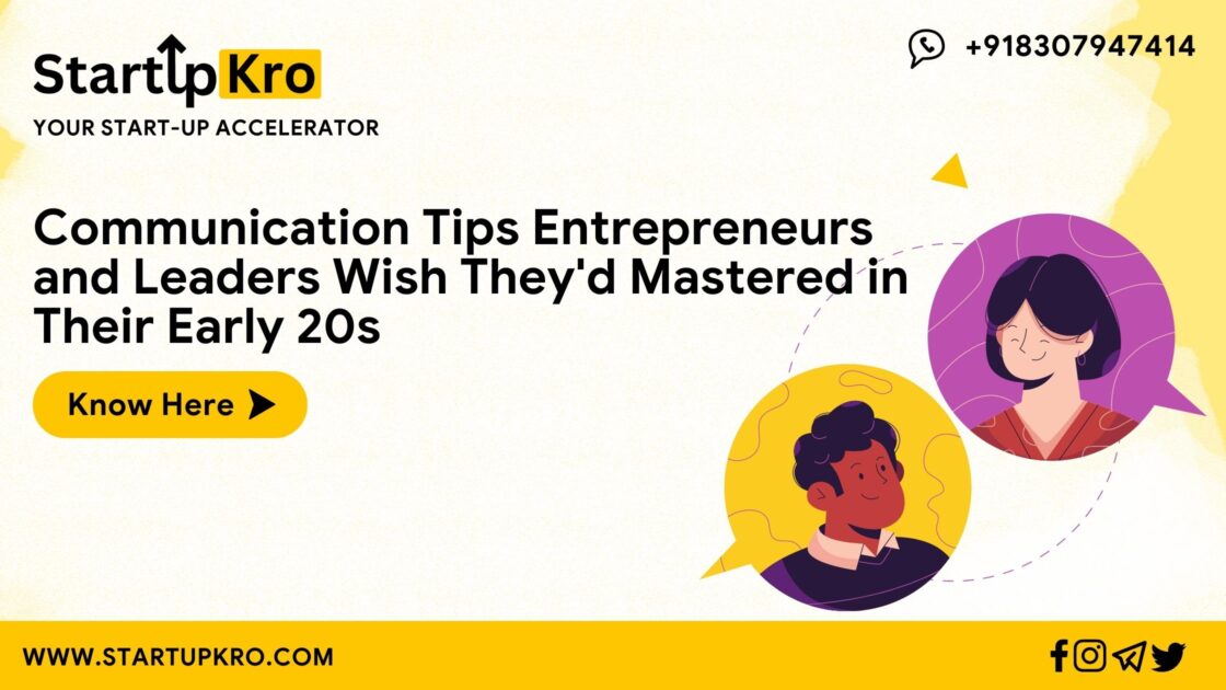 Communication Tips Entrepreneurs and Leaders Wish They'd Mastered in Their Early 20s